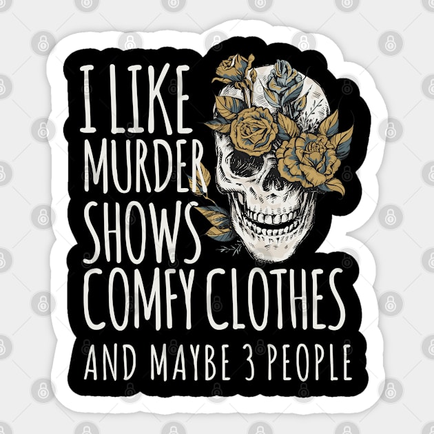 I Like Murder Shows Comfy Clothes and Maybe 3 People Sticker by Vixel Art